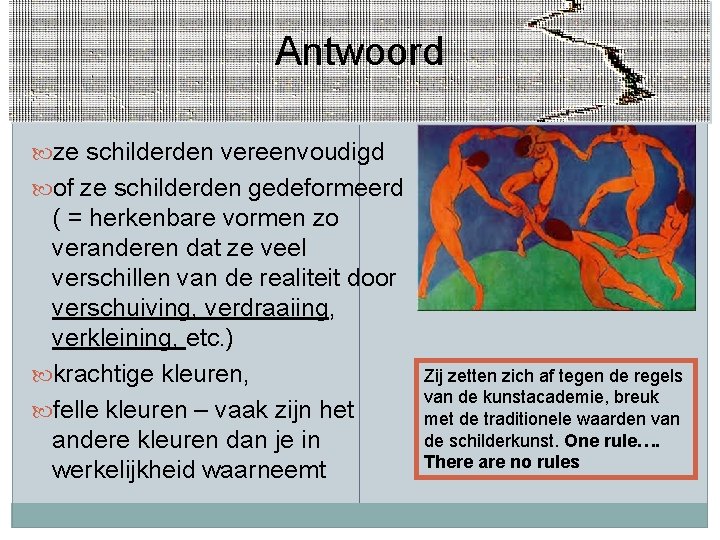 Antwoord ze schilderden vereenvoudigd of ze schilderden gedeformeerd ( = herkenbare vormen zo veranderen