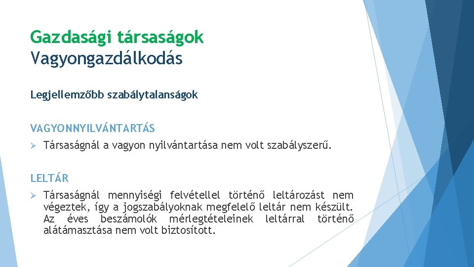 Gazdasági társaságok Vagyongazdálkodás Legjellemzőbb szabálytalanságok VAGYONNYILVÁNTARTÁS Ø Társaságnál a vagyon nyilvántartása nem volt szabályszerű.