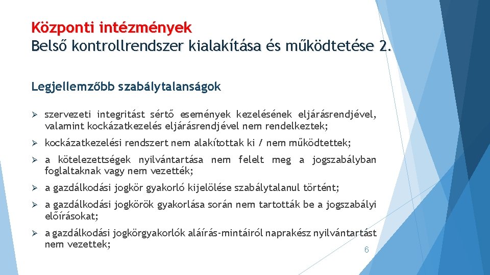 Központi intézmények Belső kontrollrendszer kialakítása és működtetése 2. Legjellemzőbb szabálytalanságok Ø szervezeti integritást sértő