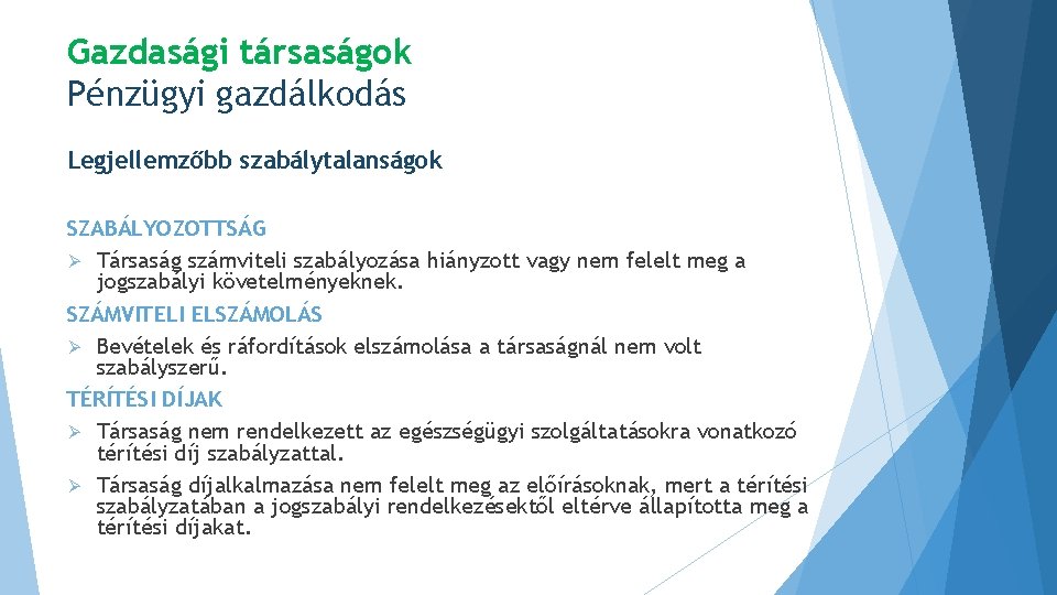 Gazdasági társaságok Pénzügyi gazdálkodás Legjellemzőbb szabálytalanságok SZABÁLYOZOTTSÁG Ø Társaság számviteli szabályozása hiányzott vagy nem