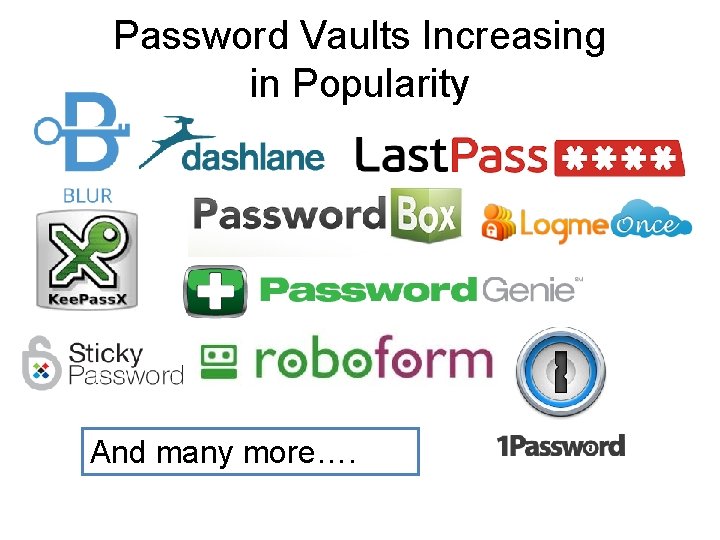 Password Vaults Increasing in Popularity And many more…. 