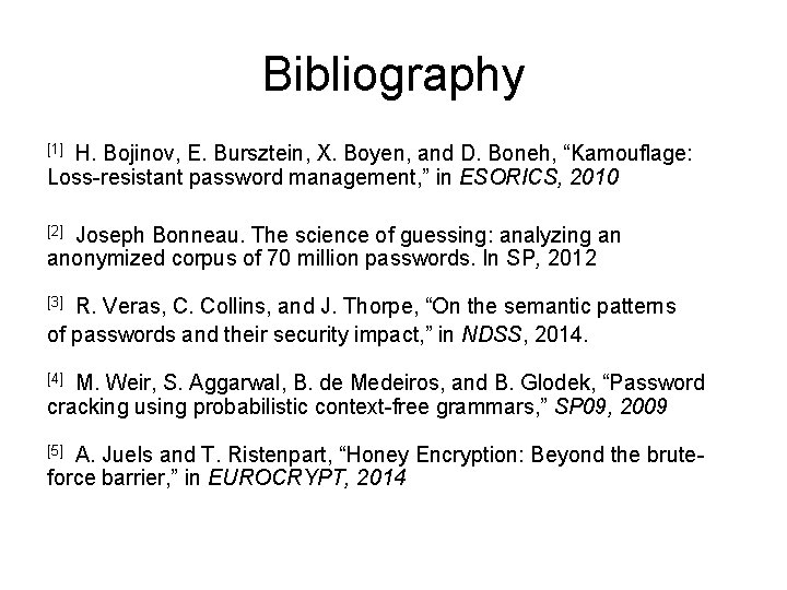 Bibliography H. Bojinov, E. Bursztein, X. Boyen, and D. Boneh, “Kamouflage: Loss-resistant password management,
