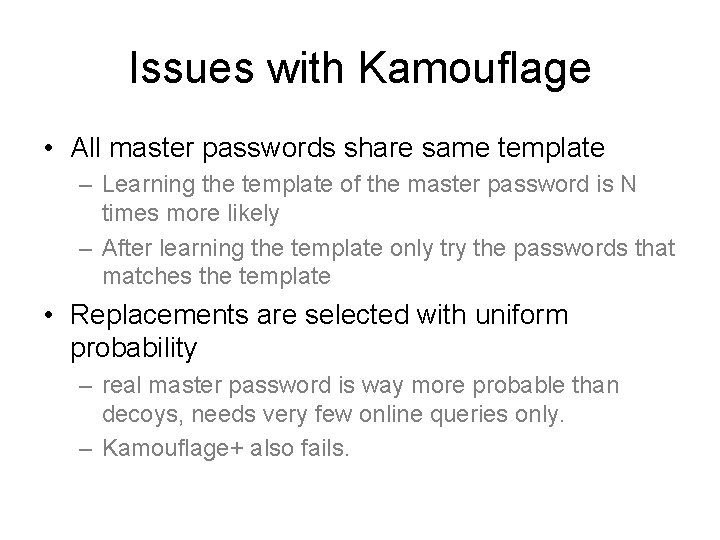 Issues with Kamouflage • All master passwords share same template – Learning the template