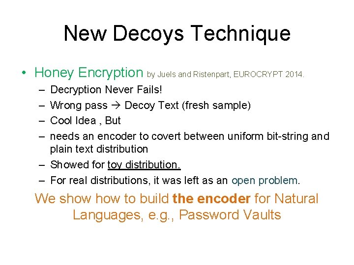 New Decoys Technique • Honey Encryption by Juels and Ristenpart, EUROCRYPT 2014. – –