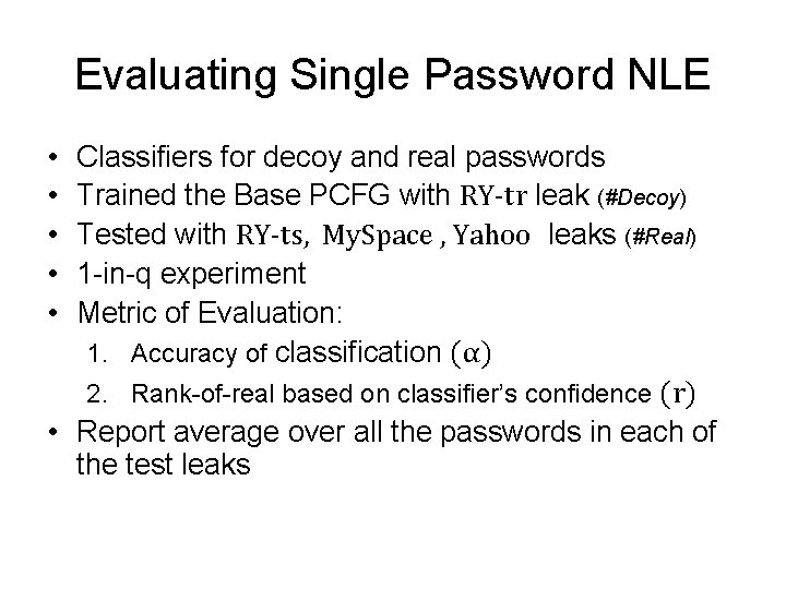 Evaluating Single Password NLE • • • Classifiers for decoy and real passwords Trained