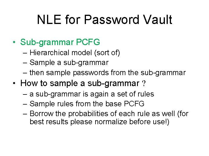 NLE for Password Vault • Sub-grammar PCFG – Hierarchical model (sort of) – Sample