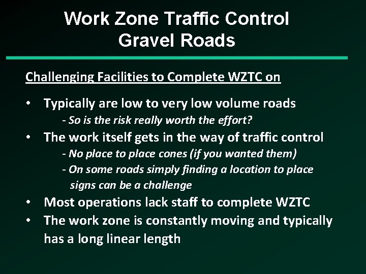 Work Zone Traffic Control Gravel Roads Challenging Facilities to Complete WZTC on • Typically