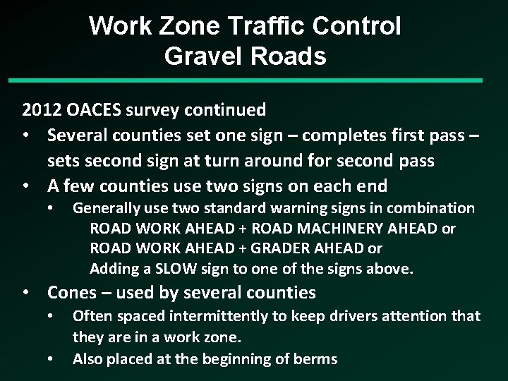 Work Zone Traffic Control Gravel Roads 2012 OACES survey continued • Several counties set