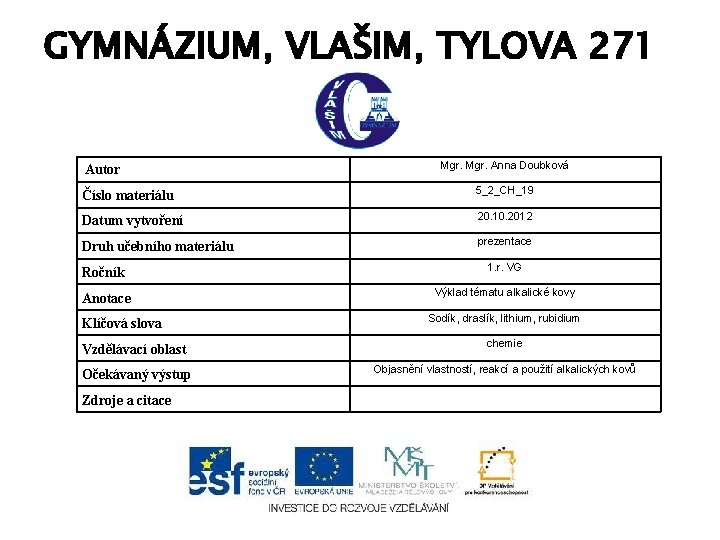 GYMNÁZIUM, VLAŠIM, TYLOVA 271 Autor Mgr. Anna Doubková Číslo materiálu 5_2_CH_19 Datum vytvoření 20.