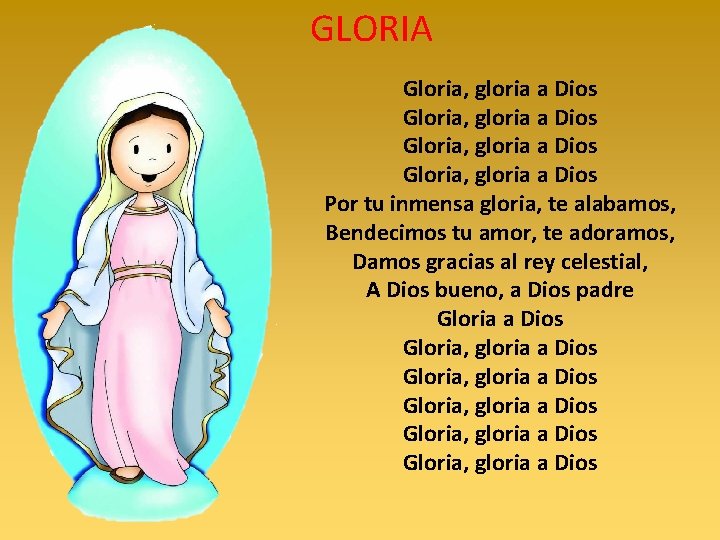 GLORIA Gloria, gloria a Dios Por tu inmensa gloria, te alabamos, Bendecimos tu amor,