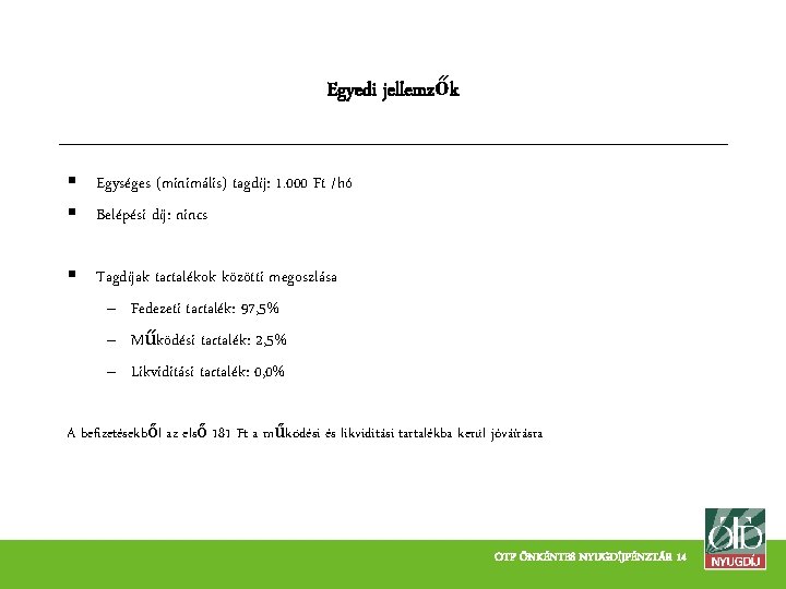 Egyedi jellemzők § Egységes (minimális) tagdíj: 1. 000 Ft /hó § Belépési díj: nincs