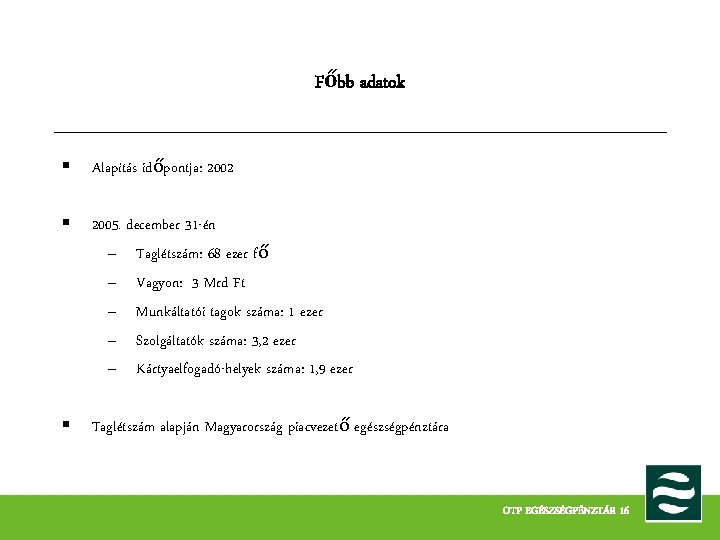 Főbb adatok § Alapítás időpontja: 2002 § 2005. december 31 -én – Taglétszám: 68