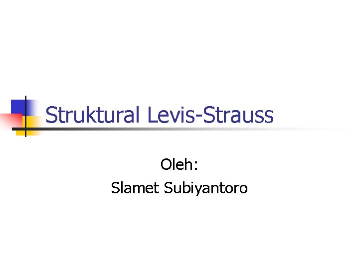 Struktural Levis-Strauss Oleh: Slamet Subiyantoro 