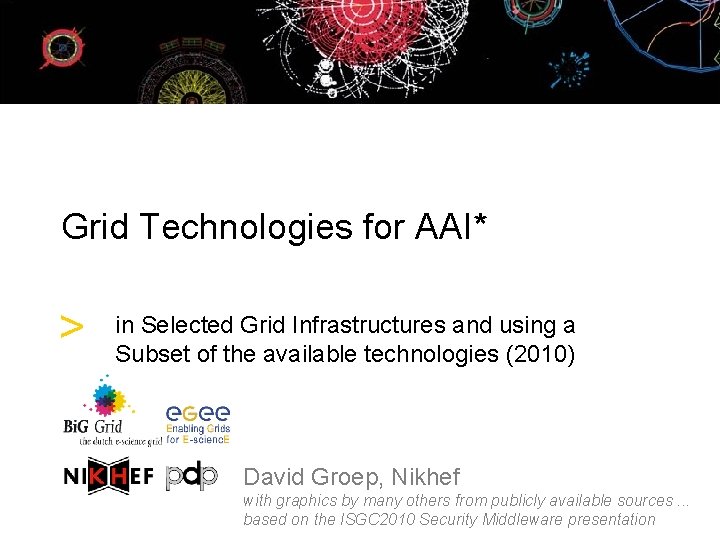 Grid Technologies for AAI* > in Selected Grid Infrastructures and using a Subset of