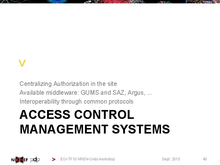 > Centralizing Authorization in the site Available middleware: GUMS and SAZ, Argus, . .