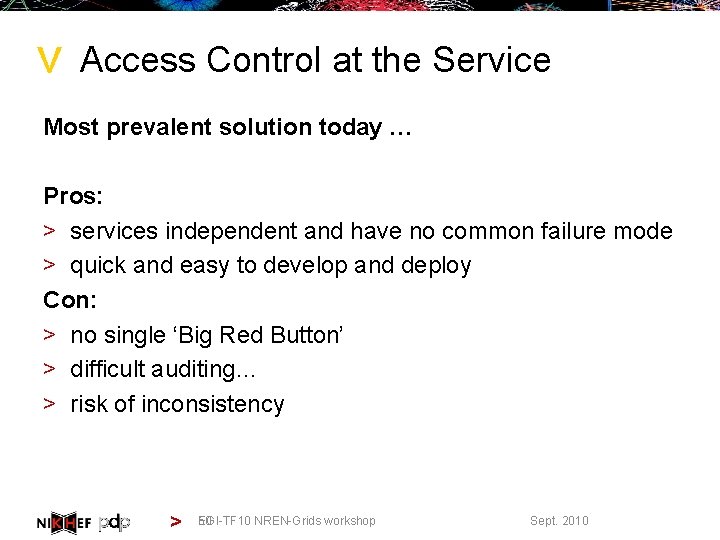 > Access Control at the Service Most prevalent solution today … Pros: > services