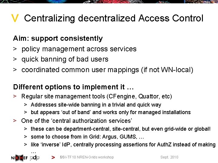 > Centralizing decentralized Access Control Aim: support consistently > policy management across services >