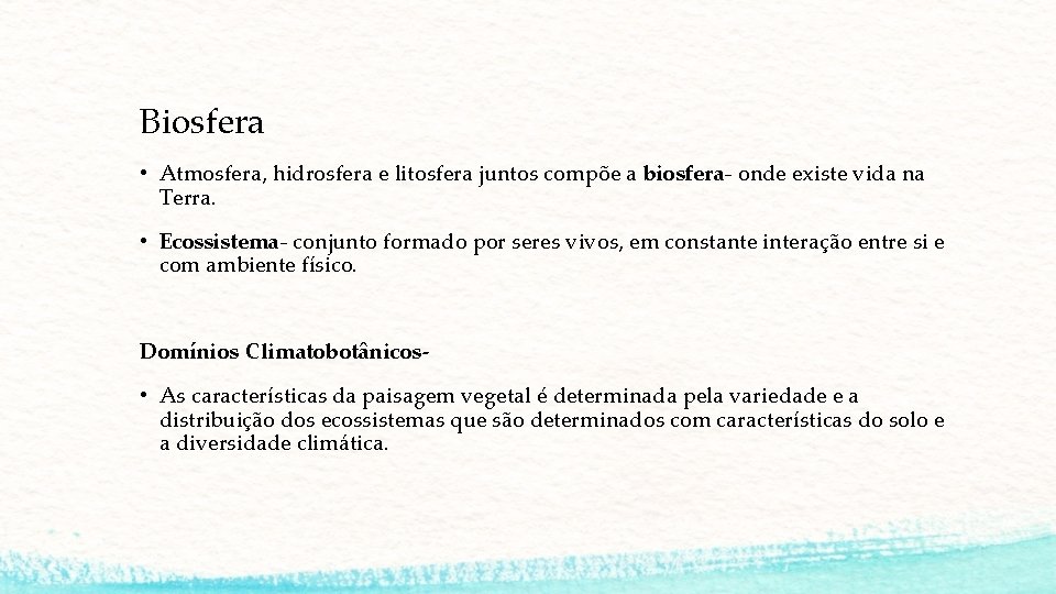 Biosfera • Atmosfera, hidrosfera e litosfera juntos compõe a biosfera- onde existe vida na