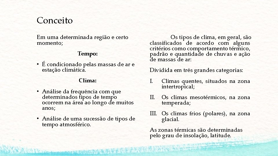 Conceito Em uma determinada região e certo momento; Tempo: • É condicionado pelas massas