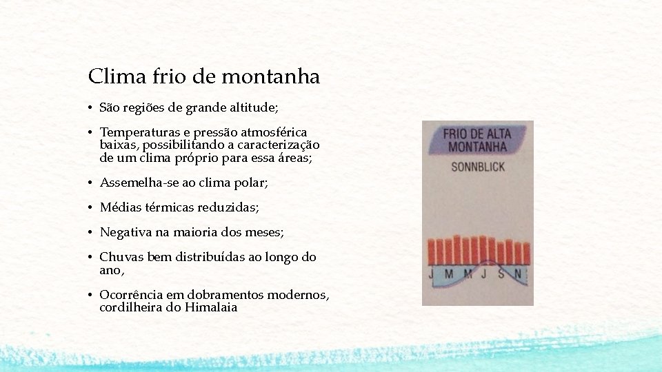 Clima frio de montanha • São regiões de grande altitude; • Temperaturas e pressão