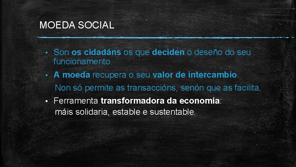 MOEDA SOCIAL • Son os cidadáns os que deciden o deseño do seu funcionamento.