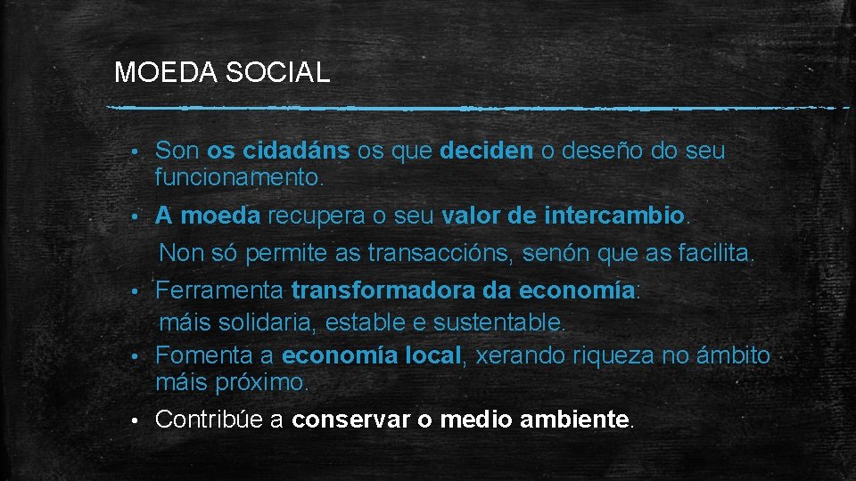 MOEDA SOCIAL • Son os cidadáns os que deciden o deseño do seu funcionamento.