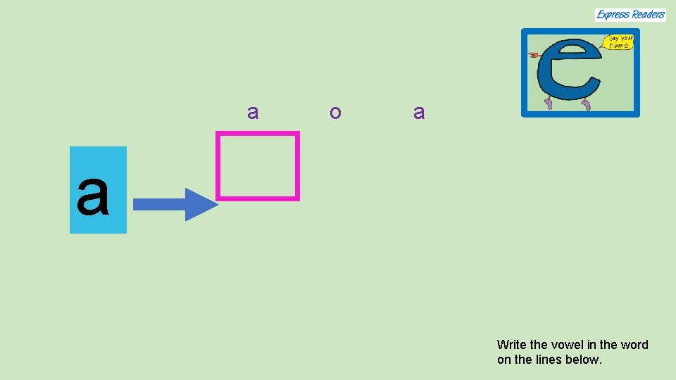 a o a a Write the vowel in the word on the lines below.