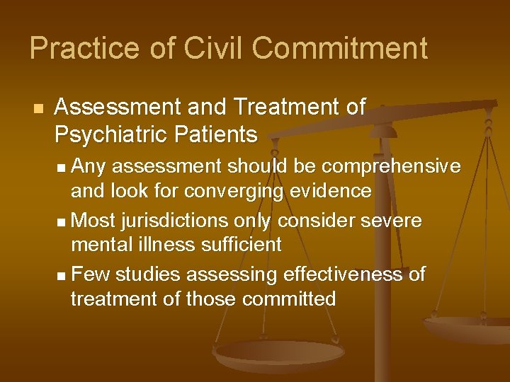 Practice of Civil Commitment n Assessment and Treatment of Psychiatric Patients Any assessment should