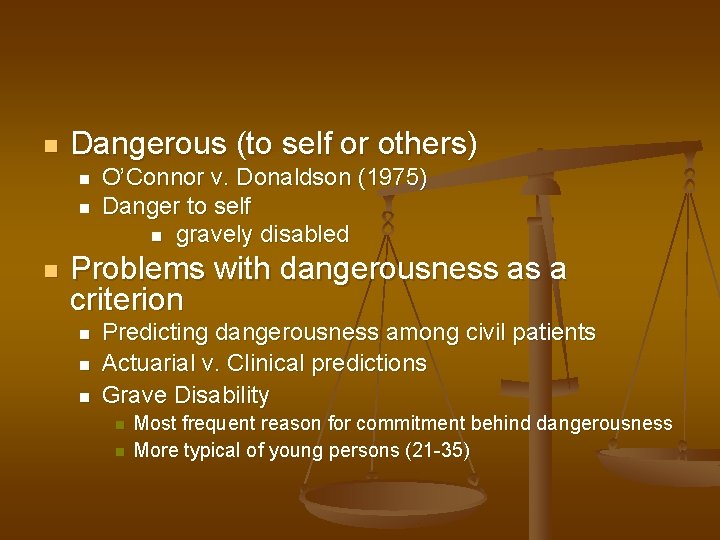n Dangerous (to self or others) n n n O’Connor v. Donaldson (1975) Danger