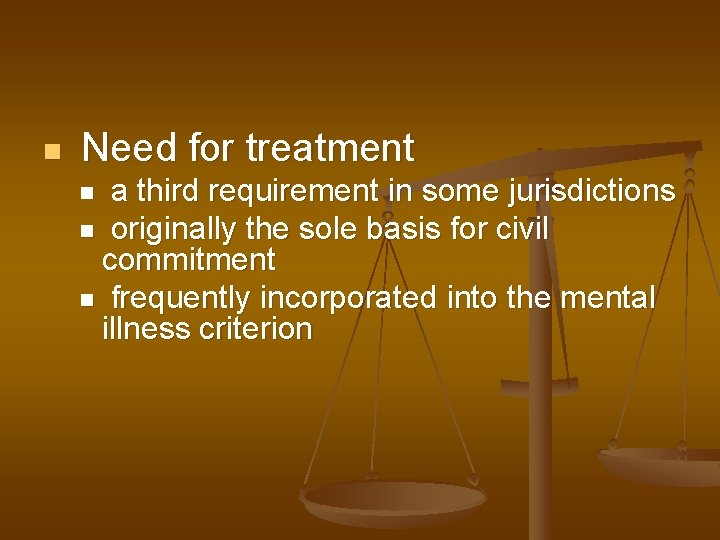 n Need for treatment a third requirement in some jurisdictions n originally the sole