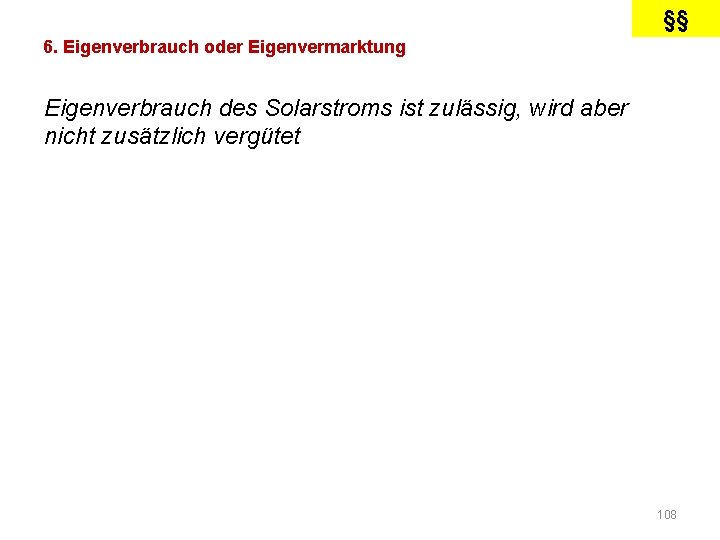 §§ 6. Eigenverbrauch oder Eigenvermarktung Eigenverbrauch des Solarstroms ist zulässig, wird aber nicht zusätzlich