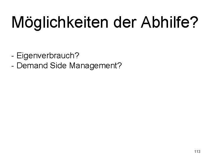 Möglichkeiten der Abhilfe? - Eigenverbrauch? - Demand Side Management? 113 