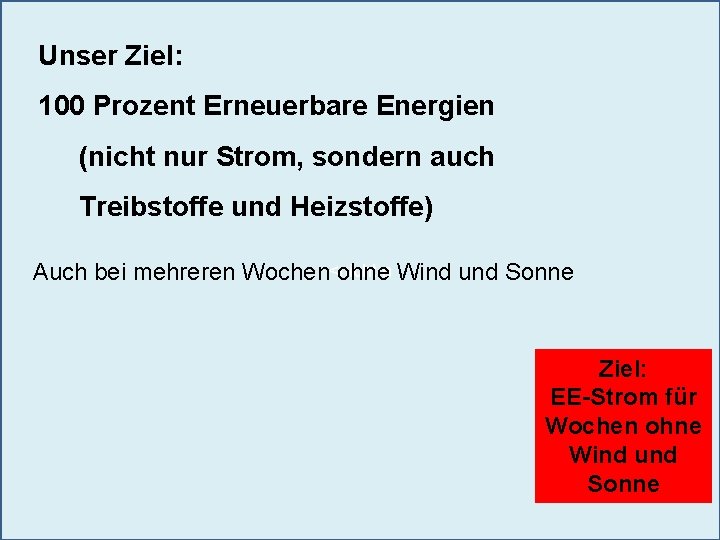 Unser Ziel: 100 Prozent Erneuerbare Energien (nicht nur Strom, sondern auch Treibstoffe und Heizstoffe)