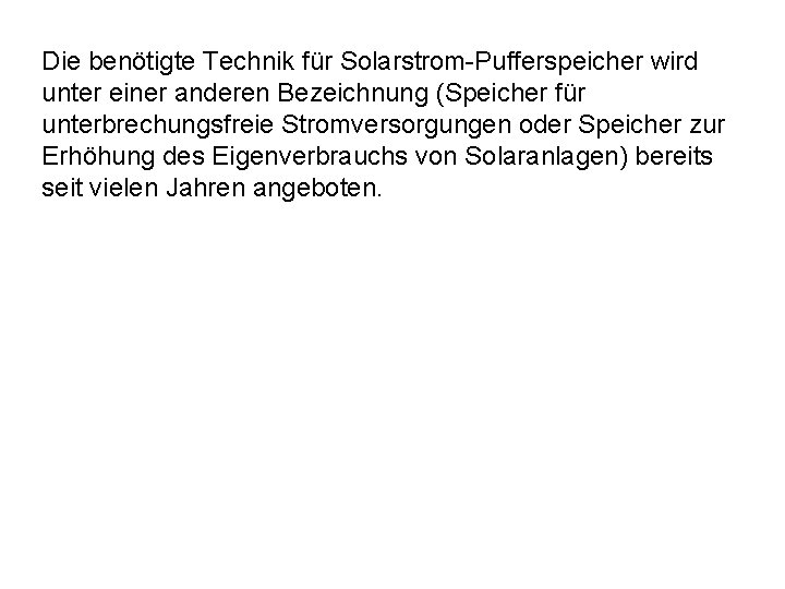 Die benötigte Technik für Solarstrom-Pufferspeicher wird unter einer anderen Bezeichnung (Speicher für unterbrechungsfreie Stromversorgungen