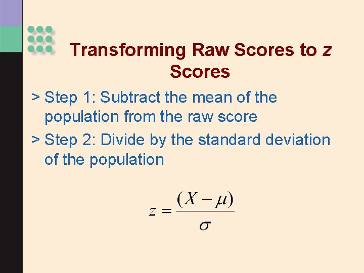 Transforming Raw Scores to z Scores > Step 1: Subtract the mean of the