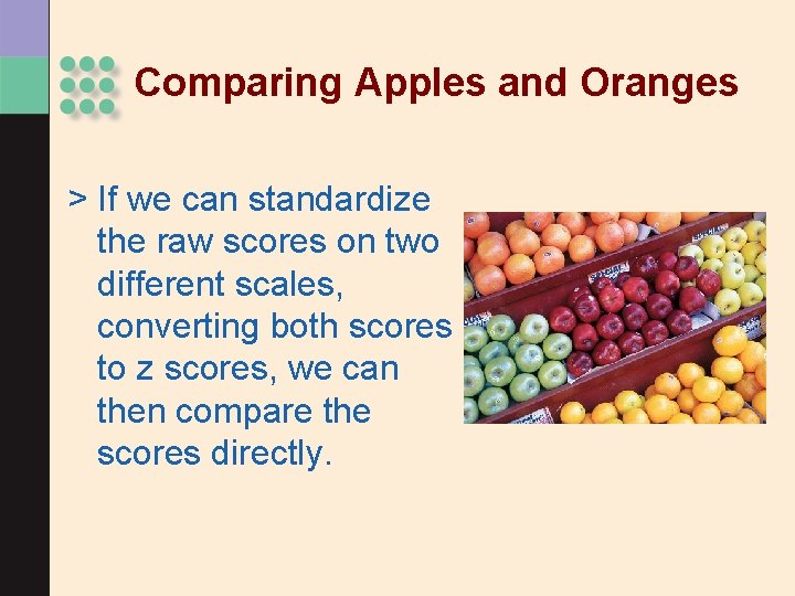 Comparing Apples and Oranges > If we can standardize the raw scores on two