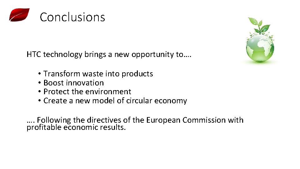 Conclusions HTC technology brings a new opportunity to…. • Transform waste into products •