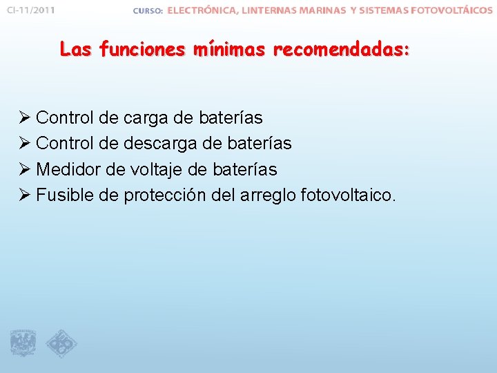 Las funciones mínimas recomendadas: Ø Control de carga de baterías Ø Control de descarga