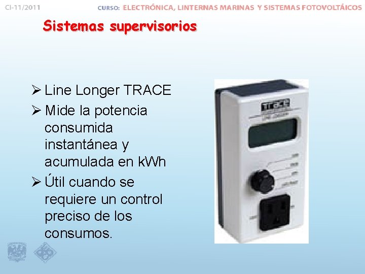 Sistemas supervisorios Ø Line Longer TRACE Ø Mide la potencia consumida instantánea y acumulada