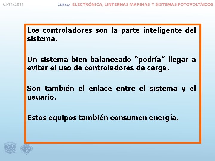 Los controladores son la parte inteligente del sistema. Un sistema bien balanceado “podría” llegar