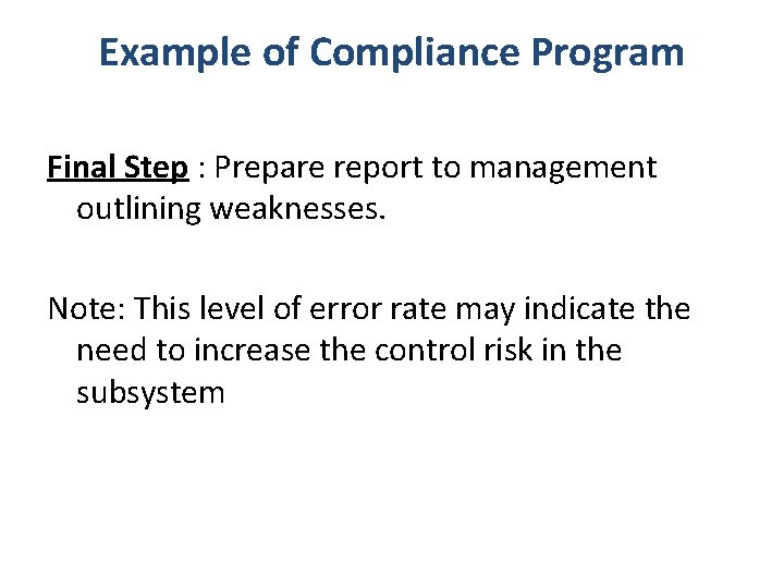 Example of Compliance Program Final Step : Prepare report to management outlining weaknesses. Note: