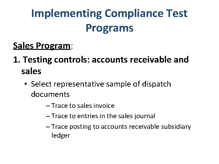 Implementing Compliance Test Programs Sales Program: 1. Testing controls: accounts receivable and sales •