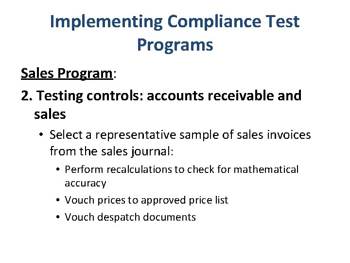 Implementing Compliance Test Programs Sales Program: 2. Testing controls: accounts receivable and sales •