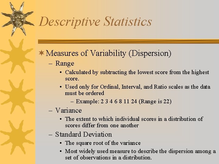 Descriptive Statistics ¬ Measures of Variability (Dispersion) – Range • Calculated by subtracting the