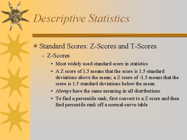 Descriptive Statistics ¬ Standard Scores: Z-Scores and T-Scores – Z-Scores • Most widely used
