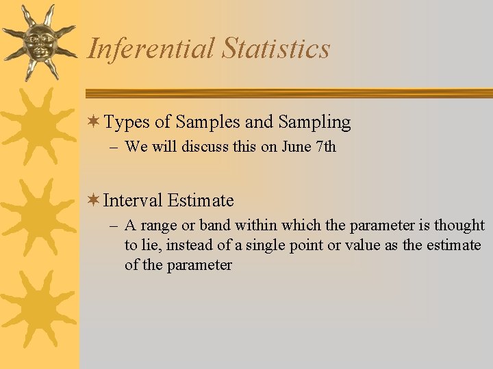 Inferential Statistics ¬ Types of Samples and Sampling – We will discuss this on