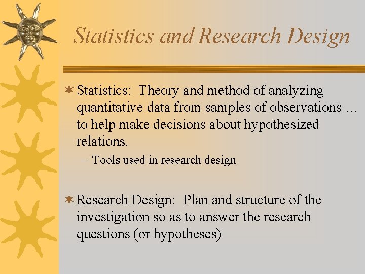 Statistics and Research Design ¬ Statistics: Theory and method of analyzing quantitative data from