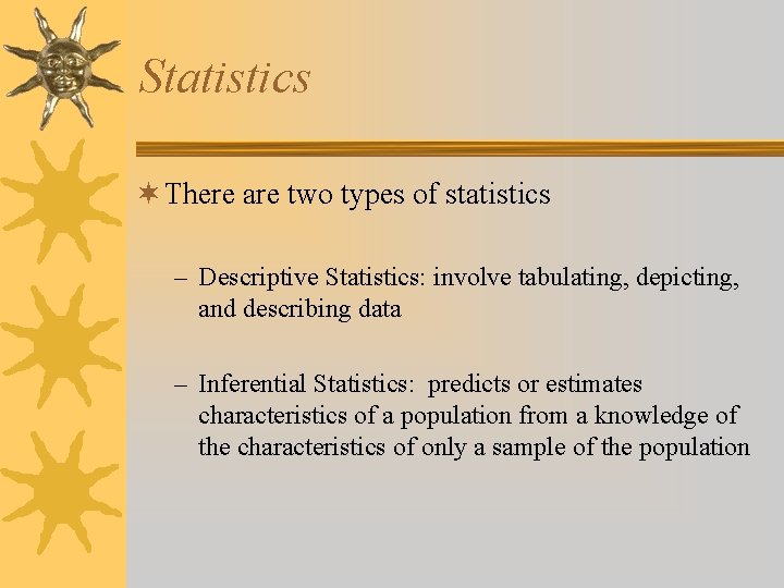 Statistics ¬ There are two types of statistics – Descriptive Statistics: involve tabulating, depicting,