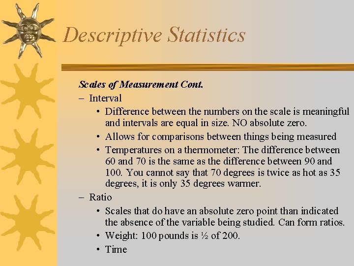 Descriptive Statistics Scales of Measurement Cont. – Interval • Difference between the numbers on