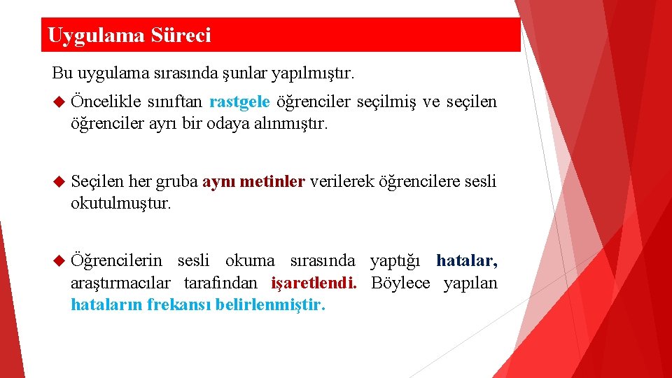 Uygulama Süreci Bu uygulama sırasında şunlar yapılmıştır. Öncelikle sınıftan rastgele öğrenciler seçilmiş ve seçilen